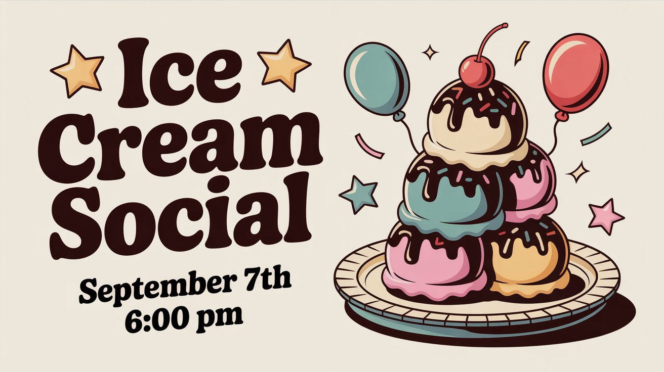 Ice Cream Social 
The date is [September 7th] 
The time is [6:00 PM]