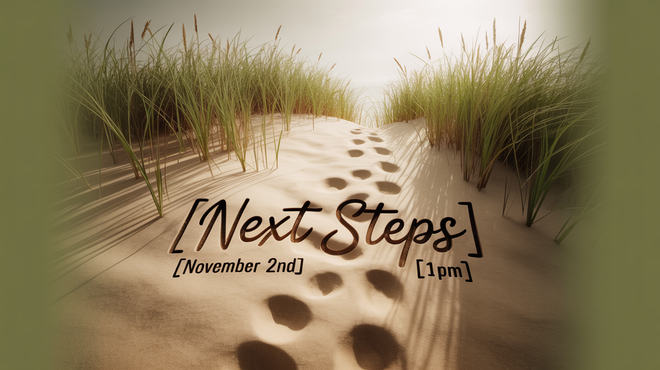 Next Steps  
Add a [footprints] in the design  
The date is [November 2nd] 
The time is [1pm] 
The background is [olive green to off white gradient], make it dreamy